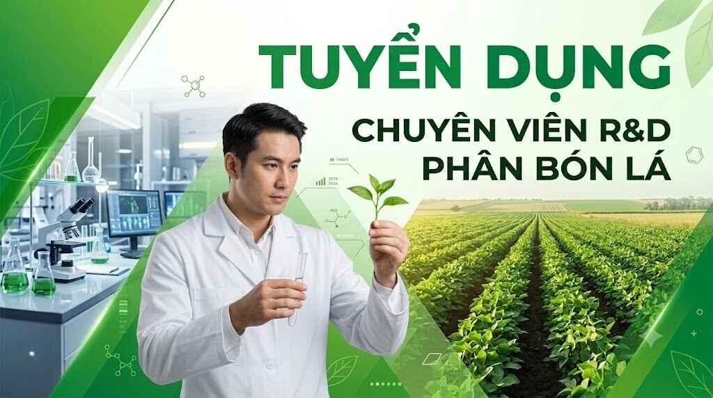 CẦN TUYỂN CHUYÊN VIÊN R&D PHÂN BÓN LÁ